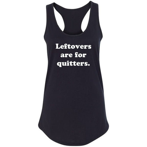 Leftovers Are For Quitters Racerback Tank