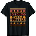thumbnail image 1 of Leftovers Are For Quitters Ugly Thanksgiving Day Dinner T-Shirt, 1 of 4