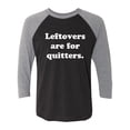 thumbnail image 1 of Leftovers Are For Quitters Unisex 3/4 Sleeve Baseball Raglan Tee, 1 of 3