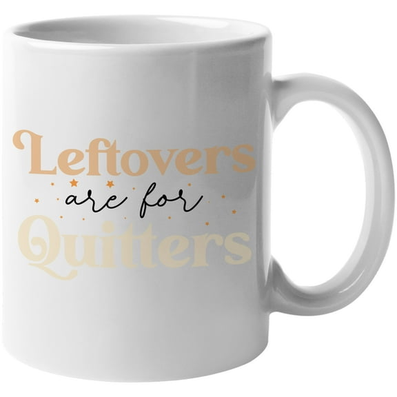 Leftovers Are For Quitters With Stars Fantastic Fall Thanksgiving Season Gift Idea White Ceramic 11oz Coffee Mug