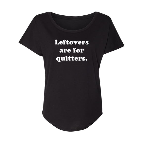 Leftovers Are For Quitters Womens Dolman Tee