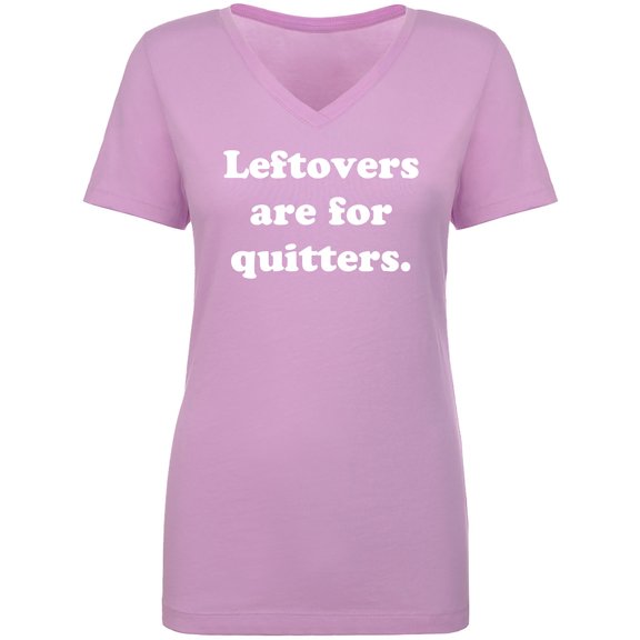 Leftovers Are For Quitters Womens V-Neck T-Shirt