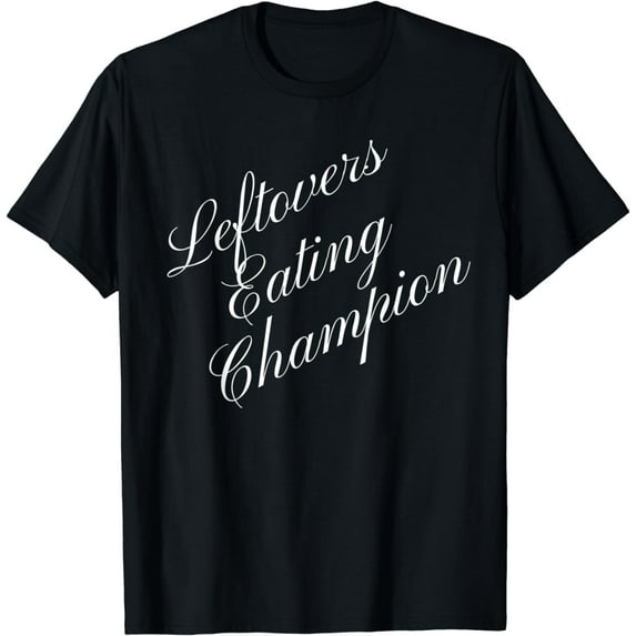 Leftovers Eating Champion Competitive Food Eating Contest T-Shirt