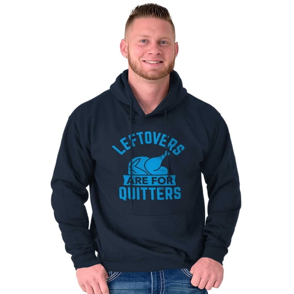 Leftovers are for Quitters Turkey Day Hoodie Sweatshirt Women Men Brisco Brands X