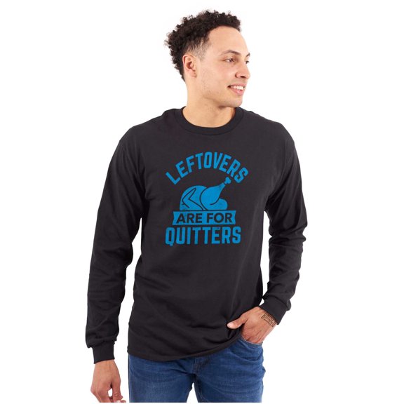Leftovers are for Quitters Turkey Day Long Sleeve TShirt Men Women Brisco Brands S