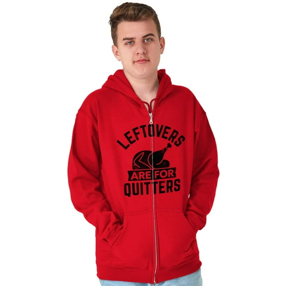 Leftovers are for Quitters Turkey Day Zip Up Hoodie Men's Women's Brisco Brands M