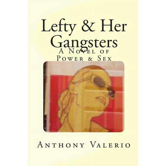 Lefty & Her Gangsters: a Novel of Power & Sex, (Paperback)