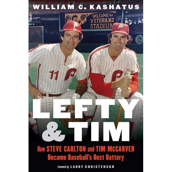 Lefty and Tim: How Steve Carlton and Tim McCarver Became Baseball's Best Battery, (Hardcover)