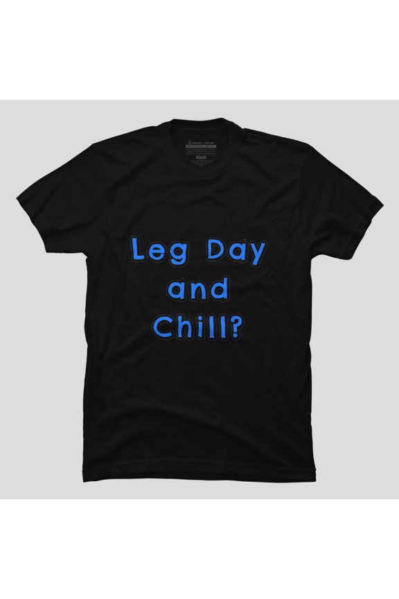 Leg Day And Chill Funny Gym Workout Meme Quote Fitness Unisex T-Shirt, Up to Size 5XL