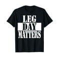thumbnail image 1 of Leg Day Matters Funny Workout Quote Shirt, 1 of 5