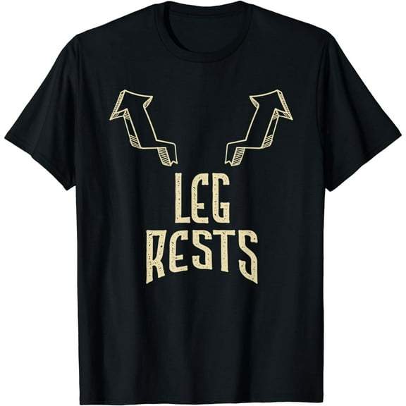 Leg Rests I Dark Humor I Funny Adult Humor T-Shirt