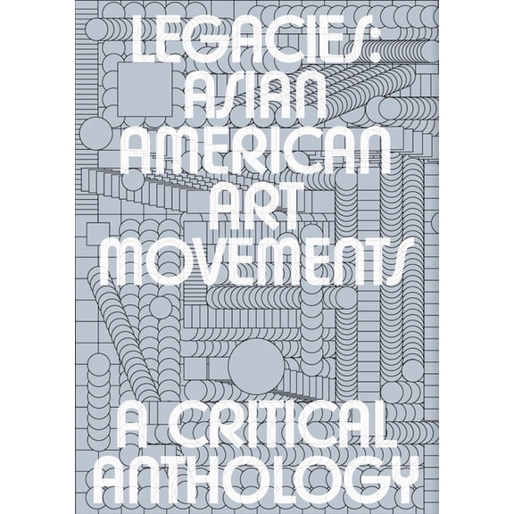 Legacies: Asian American Art Movements: A Critical Anthology, (Paperback)