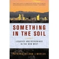 thumbnail image 1 of Legacies and Reckonings in the New West Something in the Soil: Legacies and Reckonings in the New West, (Paperback), 1 of 1