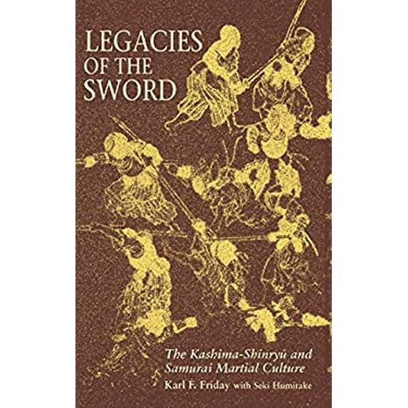 Pre-Owned Legacies of the Sword: The Kashima-Shinryu and Samurai Martial Culture (Hardcover) by Karl F. Friday, Seki Humitake
