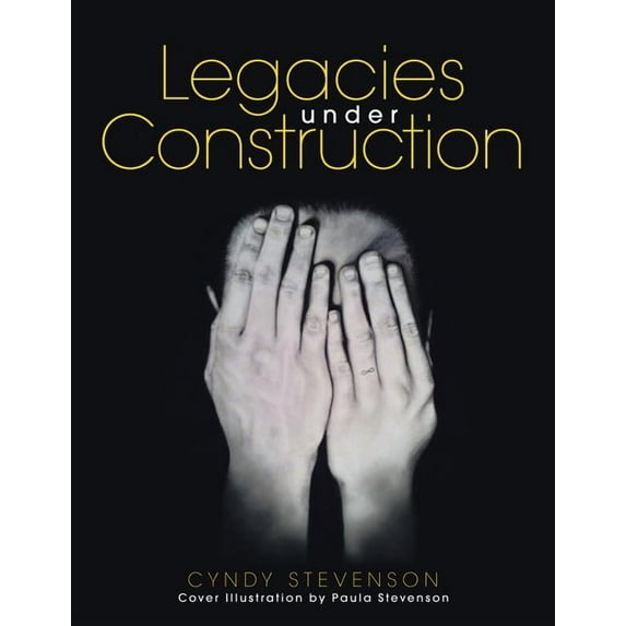 Legacies under Construction: How Our Choices Define Us, (Paperback)