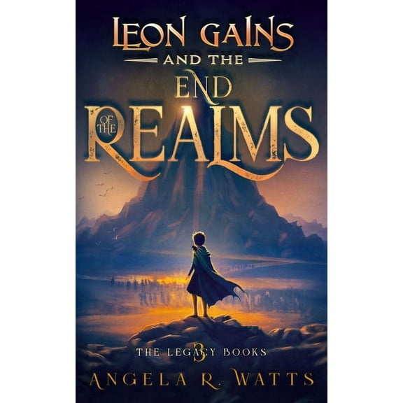 Legacy Books Leon Gains and the End of the Realms (The Legacy Books #3): Middle Grade Fantasy, Book 3, (Paperback)