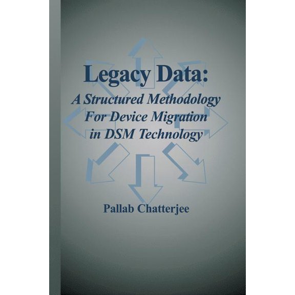 Legacy Data: A Structured Methodology for Device Migration in Dsm Technology, (Paperback)
