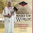 thumbnail image 1 of Legacy of the First Nation, Voices of a Generation: Grandma Says: Wake Up, World! : The Wisdom, Wit, Advice, and Stories of "Grandma Aggie" (CD-Audio), 1 of 1