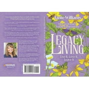 Legacy Living Live It, Love It, Leave It How to Impact Future Generations, Paperback