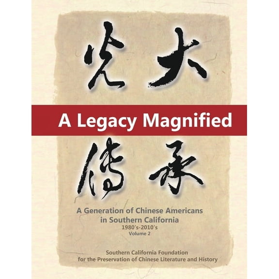 Legacy Magnified A Legacy Magnified: A Generation of Chinese Americans in Southern California (1980's 2010's): Vol 2, Book 2, (Paperback)