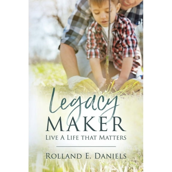 Legacy Maker : Live a Life That Matters