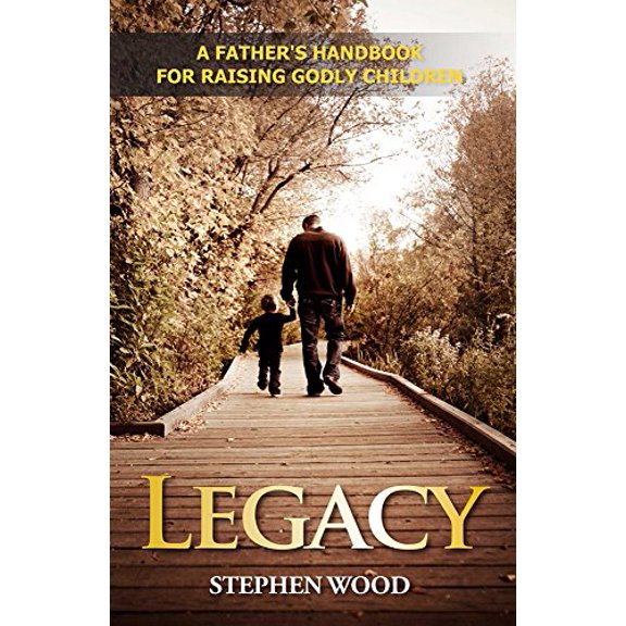 Pre-Owned Legacy: A Father's Handbook for Raising Godly Children (Hardcover) 0972757139 9780972757133