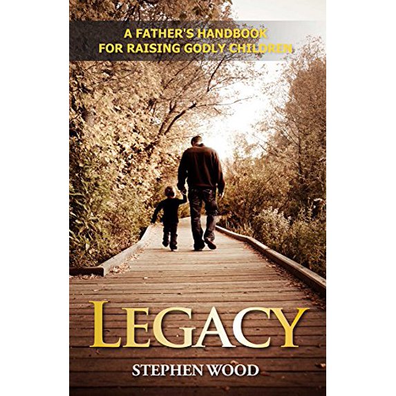 Pre-Owned Legacy: A Father's Handbook for Raising Godly Children (Hardcover) 0972757139 9780972757133