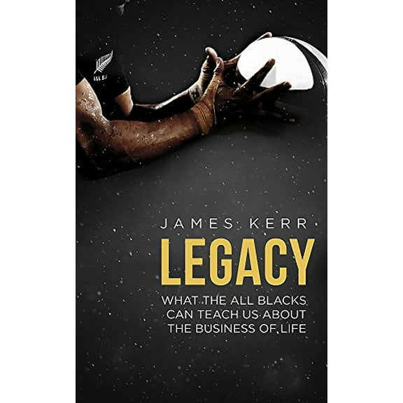 Pre-Owned Legacy: What the All Blacks Can Teach Us about the Business of Life (Paperback) 147210353X 9781472103536