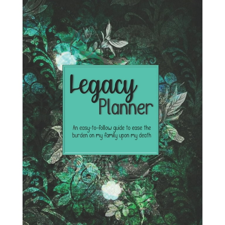 Legacy Planner, An Easy-to-follow Guide to Ease the Burden on My Family  Upon My Death 