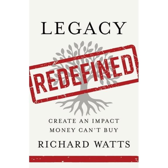 Legacy Redefined: Create an Impact Money Can't Buy, (Hardcover)