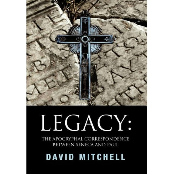 Legacy: The Apocryphal Correspondence between Seneca and Paul, (Hardcover)