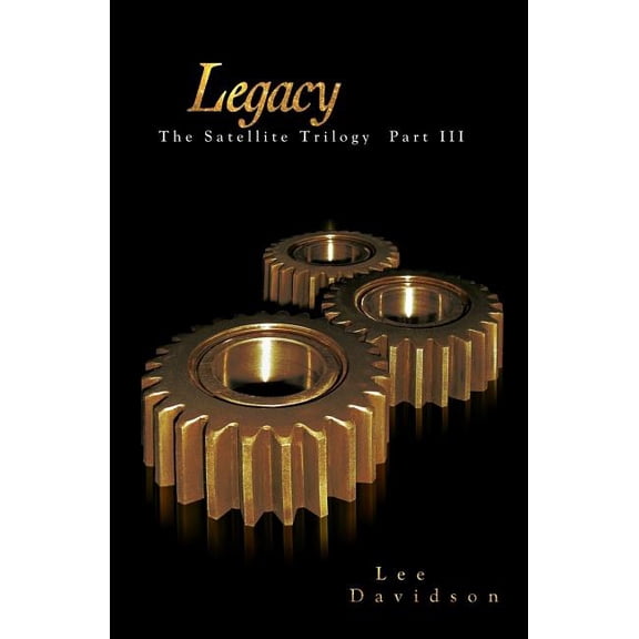 Legacy: The Satellite Trilogy Part III (Paperback) by Dr. Lee Davidson