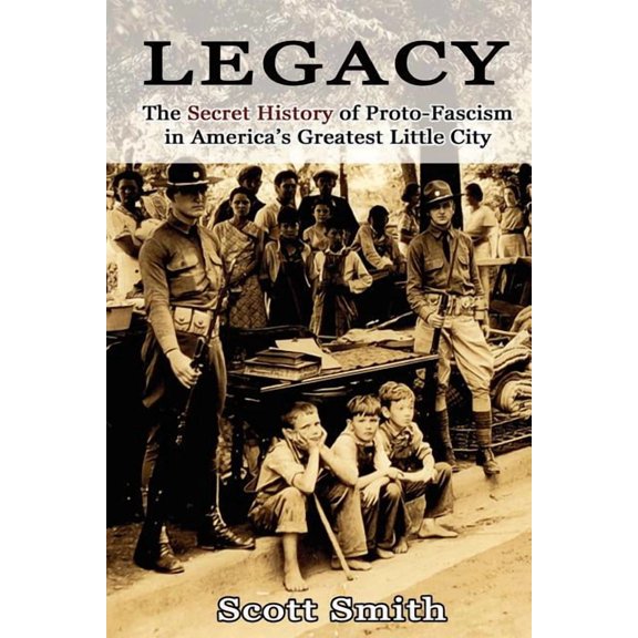 Legacy: The Secret History of Proto-Fascism in America's Greatest Little City, (Paperback)