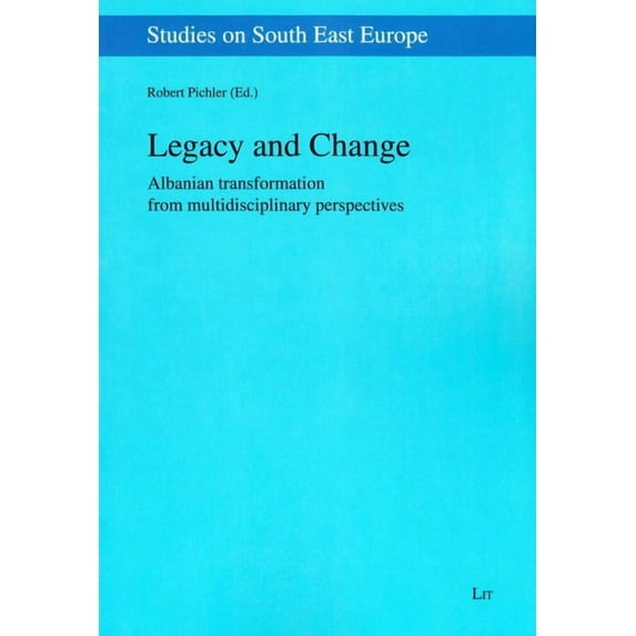 Studies on South East Europe: Legacy and Change: Albanian Transformation from Multidisciplinary Perspectives Volume 15 (Paperback)