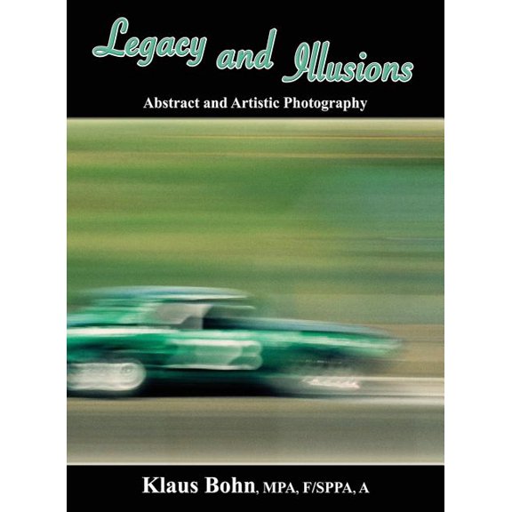 Legacy and Illusions: Abstract and Artistic Photography (Hardcover)