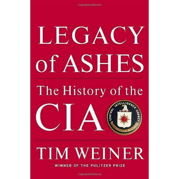 Legacy of Ashes: The History of the CIA (Hardcover) by Tim Weiner