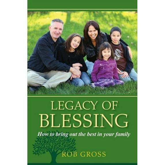 Legacy of Blessing: How to bring out the best in your family, (Paperback)