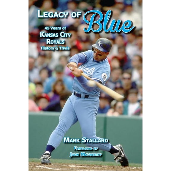 Legacy of Blue: 45 Years of Kansas City Royals History & Trivia, (Paperback)