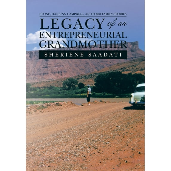 Legacy of an Entrepreneurial Grandmother: Stone, Hankins, Campbell, and Ford Family Stories, (Hardcover)