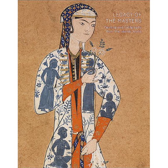 Legacy of the Masters : Painting and Calligraphy from the Islamic World (Hardcover)