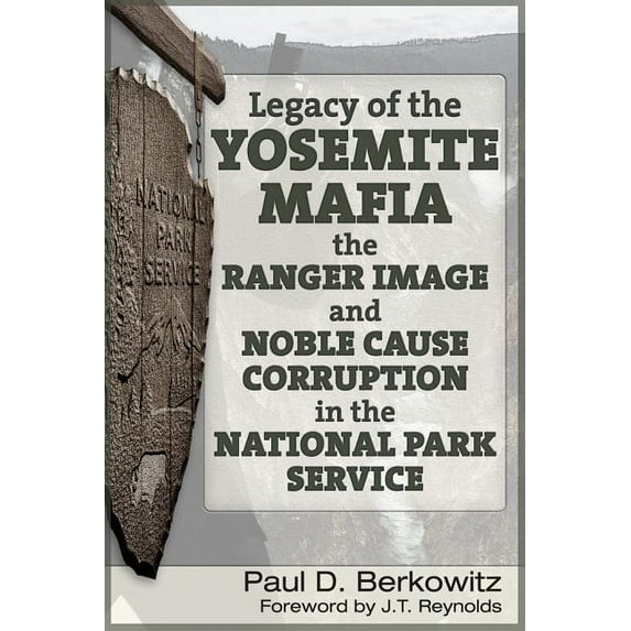 Legacy of the Yosemite Mafia: The Ranger Image and Noble Cause Corruption in the National Park Service, (Paperback)
