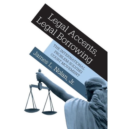 Legal Accents, Legal Borrowing: The International Problem-Solving Court Movement, (Paperback)