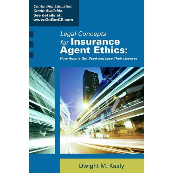 Legal Concepts for Insurance Agent Ethics: How Agents Get Sued and Lose Their Licenses (Paperback)