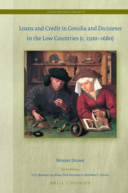 Legal History Library Loans and Credit in Consilia and Decisiones in the Low Countries (C. 1500-1680), Book 33, (Hardcover)
