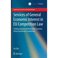 thumbnail image 1 of Legal Issues of Services of General Inte Services of General Economic Interest in EU Competition Law: Striking a Balance Between Non-Economic Values and Market C, (Hardcover), 1 of 1