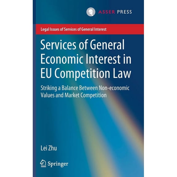 Legal Issues of Services of General Inte Services of General Economic Interest in EU Competition Law: Striking a Balance Between Non-Economic Values and Market C, (Hardcover)
