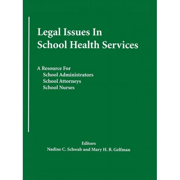 Legal Issues in School Health Services : A Resource for School Administrators, School Attorneys, School Nurses