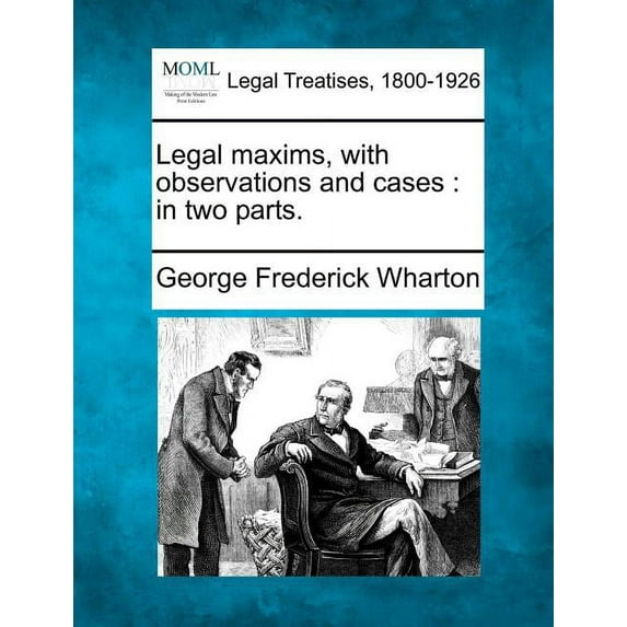 Legal Maxims, with Observations and Cases: In Two Parts. (Paperback)