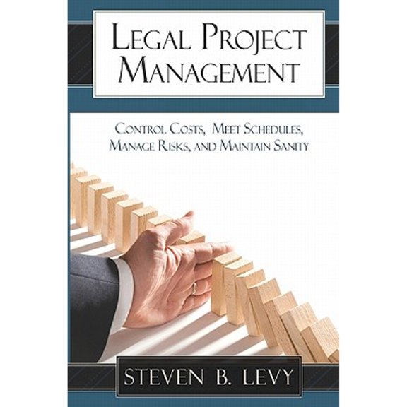 Pre-Owned Legal Project Management: Control Costs, Meet Schedules, Manage Risks, and Maintain Sanity (Paperback) 1449928641 9781449928643