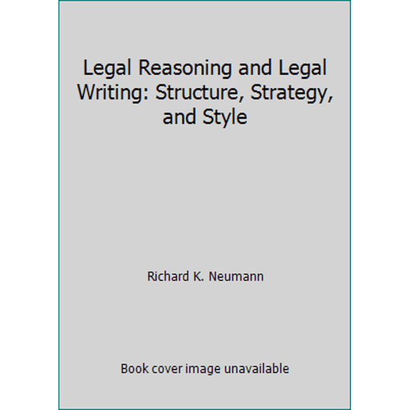 Pre-Owned Legal Reasoning and Legal Writing: Structure, Strategy, and Style (Paperback) 1567066941 9781567066944